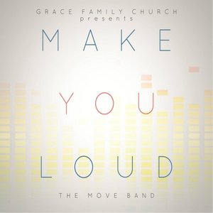 Make You Loud (Grace Family Church Presents)