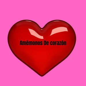 Amemonos De Corazon