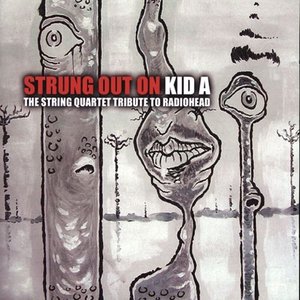 Strung Out On Kid A: String Quartet Tribute to Radiohead