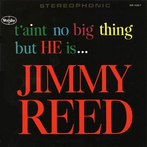 Taint No Big Thing But He Is Jimmy Reed