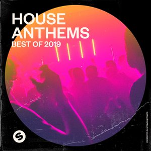 House Anthems: Best of 2019 (Presented by Spinnin' Records) [Explicit]