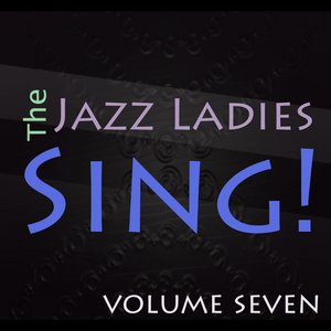 The Jazz Ladies Sing! Vol 7