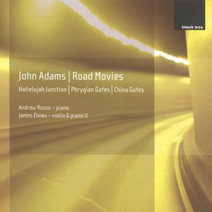 John Adams: Phrygian Gates; Hallelujah Junction; China Gates; Road Movies