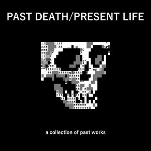 PAST DEATH/PRESENT LIFE
