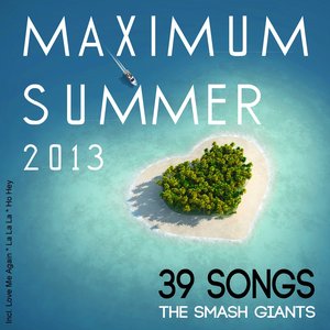 Maximum Summer 2013 (Incl. Love Me Again, La La La, Ho Hey)