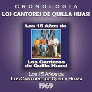Los Cantores de Quilla Huasi Cronología - Los 15 Años de Los Cantores de Quilla Huasi (1969)