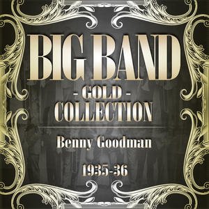 Big Band Gold Collection ( Benny Goodman 1935 - 36 )
