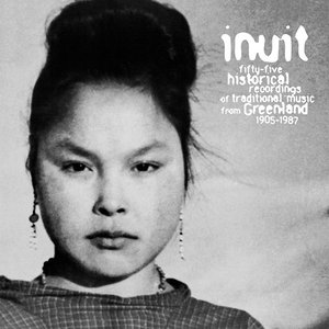 Inuit: Fifty-Five Historical Recordings Of Traditional Music From Greenland 1905-1987