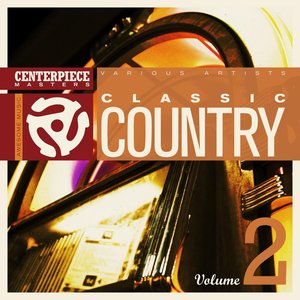 Centerpiece Masters Presents: Classic Country Volume 2