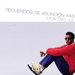Jorge Ben Jor - Recuerdos De Asunci�n 443 - Zortam Music