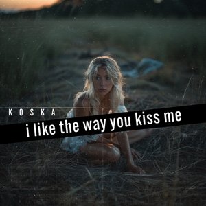 I Like the Way You Kiss Me