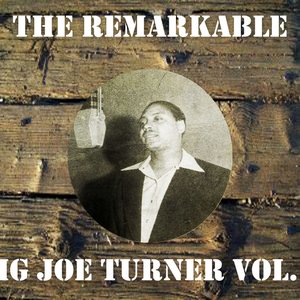 The Remarkable Big Joe Turner, Vol. 2