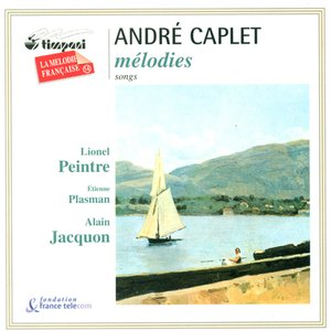 Caplet, A.: Vieux Coffret (Le) / 3 Fables / 5 Ballades Francaises / Viens! Une Flute Invisible Soupire / La Croix Douloureuse / Detresse!