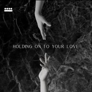 Holding On To Your Love - Single