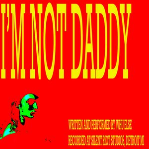 I'm Not Daddy - Single
