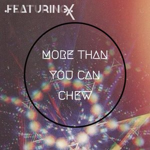 More Than You Can Chew