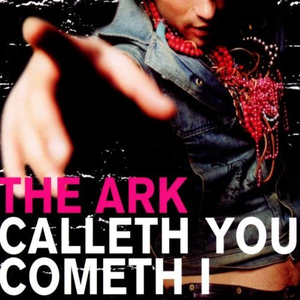 The Ark - Calleth You, Cometh I - Zortam Music