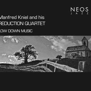Manfred Kniel and his Reduction Quartet: Low Down Music