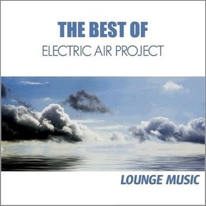 THE BEST OF ELECTRIC AIR PROJECT - Lounge Music