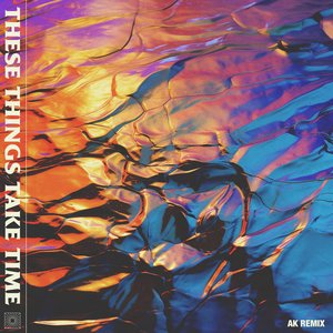 These Things Take Time (AK Remix)