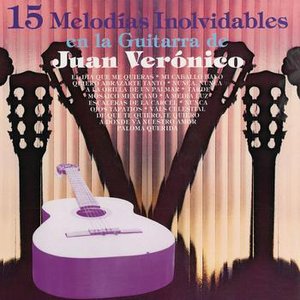 15 Melodías Inolvidables en la Guitarra de Juan Verónico
