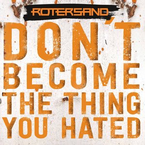 Don't become the thing you hated [Explicit]