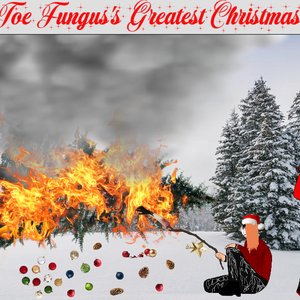 Little Toe Fungus's Greatest Christmas Hits [Explicit]