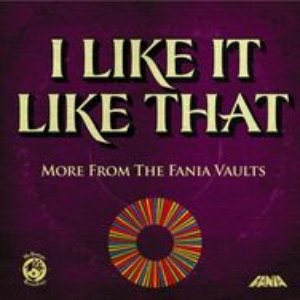 I Like It Like That: More From The Fania Vaults