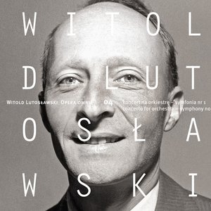 Lutosławski: Concerto for Orchestra & Symphony No. 1