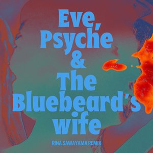 Eve, Psyche & The Bluebeard’s wife (Rina Sawayama Remix)