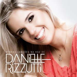 Minhas Canções Na Voz De Danielle Rizzutti