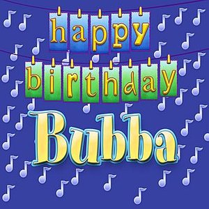 Happy Birthday BUBBA