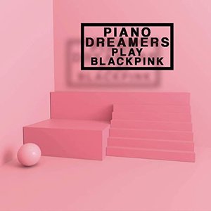 Piano Dreamers Play Blackpink (Instrumental)