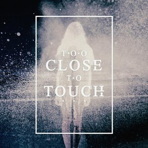 Too Close to Touch