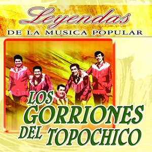 Los Gorriones del Topo Chico (Leyendas de la Música Popular)