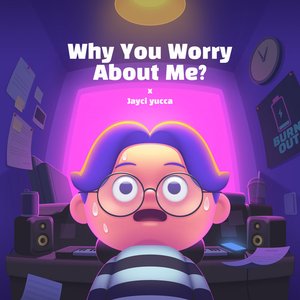 Why You Worry About Me ?