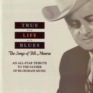 True Life Blues: The Songs Of Bill Monroe