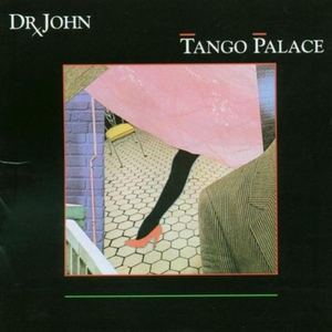 Dr. John - Tango Palace Lyrics - Zortam Music