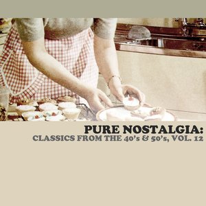 Pure Nostalgia: Classics From The 40's & 50's, Vol. 12