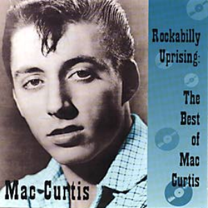 Mac Curtis - Rockabilly Uprising The Best Of Mac Curtis - Zortam Music
