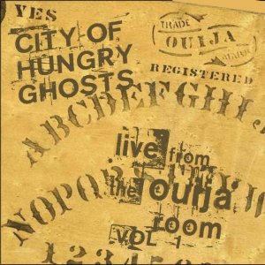 City of Hungry Ghosts- Live From The Ouija