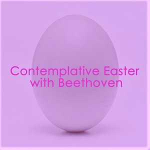 Contemplative Easter with Beethoven