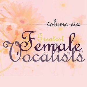Greatest Female Vocalists Vol 6