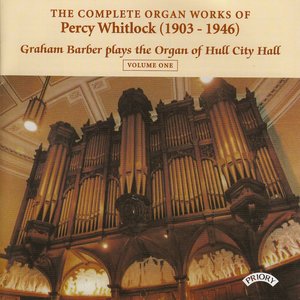 Complete Organ Works of Percy Whitlock - Vol 1 - The Organ of Hull City Hall