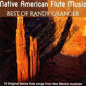 Native American Flute Music: Best of Randy Granger [Explicit]