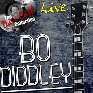 Bo Diddley Live - [The Dave Cash Collection]