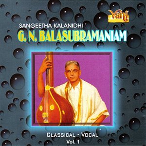 G. N. Balasubramaniam - Classical Vocal, Vol. 1