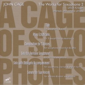 Cage: A Cage Of Saxophones 2, Sonata For 2 Voices, Atlas Eclipticalis, Composition For 3 Voices