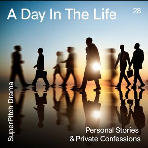 A Day in the Life (Personal Stories & Private Confessions)