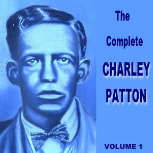 The Complete Charley  Patton  Vol 1